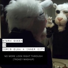Storm Queen Vs Idris Elba & Inner City - No More Look Right Through (Trokey Mashup)