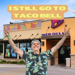 I Still Go To Taco Bell [Extended Mix]