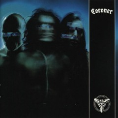 CORONER ... produced, recorded, mixed and re-mastered
