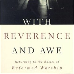 [VIEW] KINDLE 📝 With Reverence and Awe: Returning to the Basics of Reformed Worship