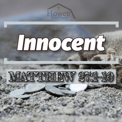 Innocent - Matthew 27:1-10 - 5.12.2024