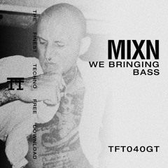 FREE DOWNLOAD: MixN - We Bringing Bass [TFT040GT]