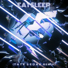Eat Sleep (ft. Richard Walters) [TATE SEDAR Remix]