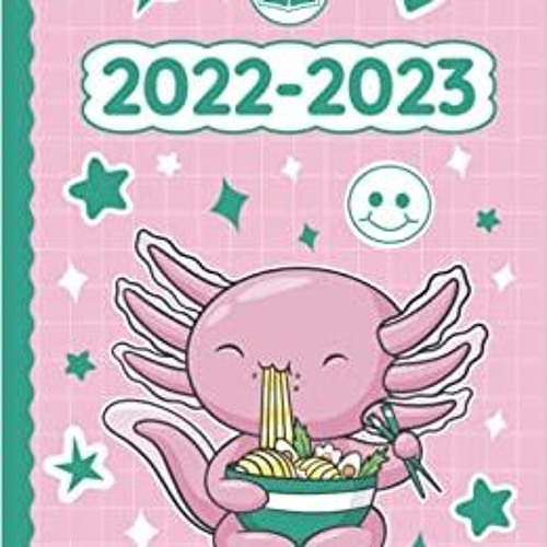 [PDF] ⚡️ DOWNLOAD 2022 2023 Planner Kawaii Axolotl Eating Ramen Noodles: Weekly and Monthly with Cal