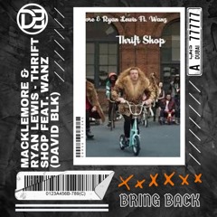 Macklemore & Ryan Lewis - Thrift Shop (feat. Wanz) [DAVID BLK BRING BACK]