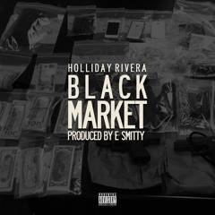 Holliday Rivera - Black Market (Prod. By E. Smitty)