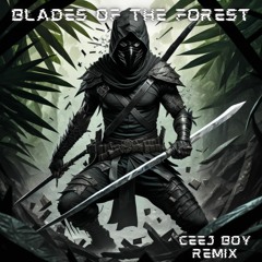Blades Of The Forest - Ceej Boy Remix