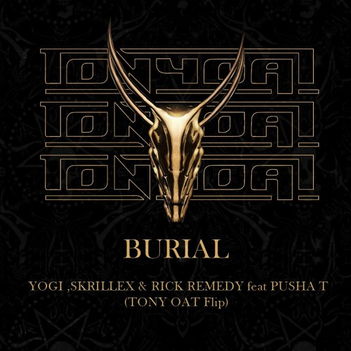 YOGI ,Skrillex feat Pusha T - Burial (Ricky Remedy /TONY OAT Flip)