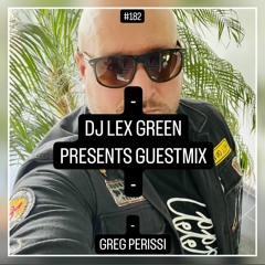 DJ LEX GREEN presents GUESTMIX #182 - GREG PERISSI (BE)