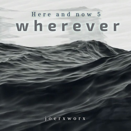 Here and now 5 // wherever