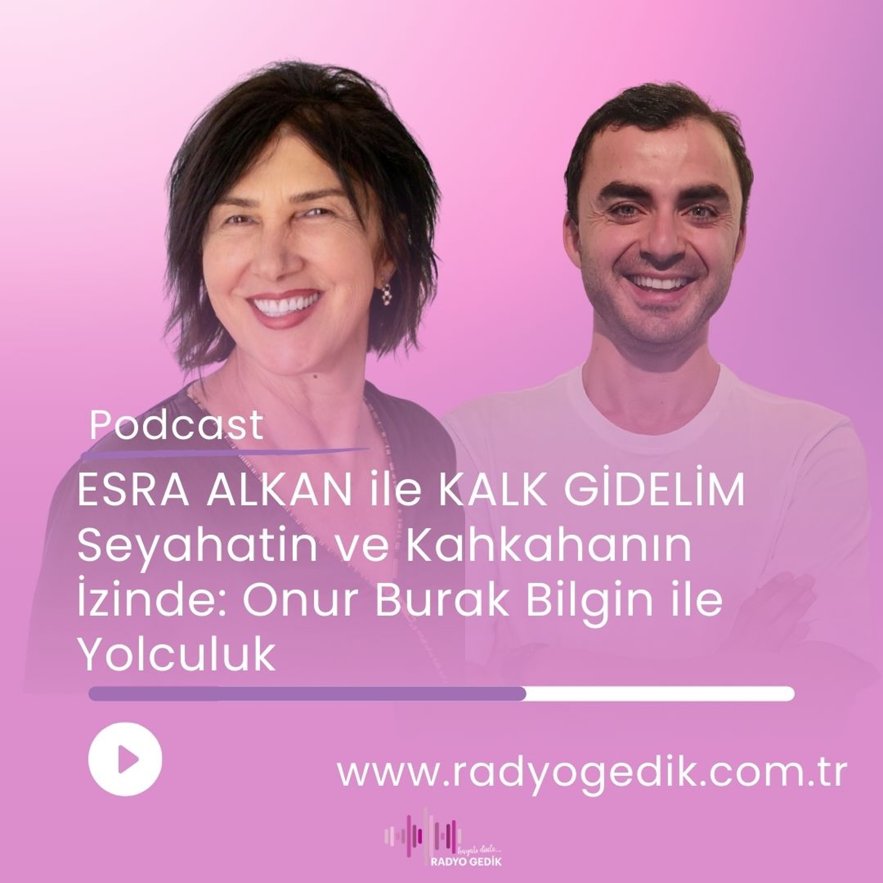 ESRA ALKAN İLE KALK GİDELİM -ONUR BURAK BİLGİN episode artwork