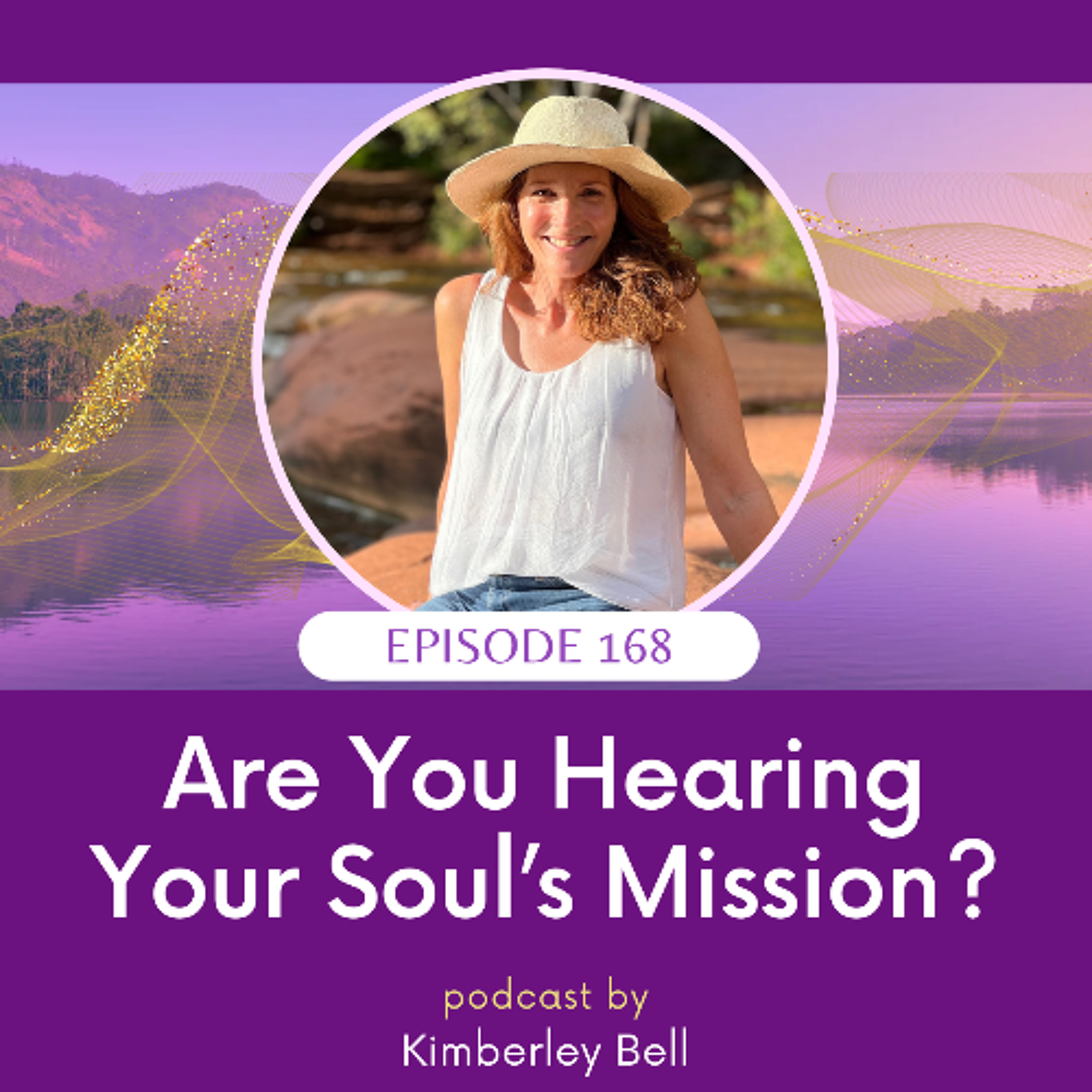 Ep. 168 ~ Are You Hearing Your Soul's Mission?