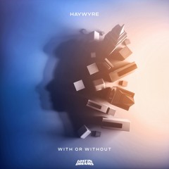 Haywyre - With Or Without [Lost In Dreams Records]