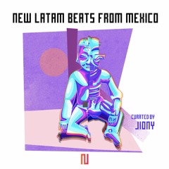 New Latam Beats From Mexico Curated by Jiony