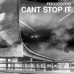 CANT STOP IT