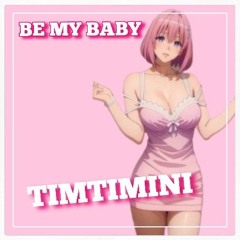 BE MY BABY
