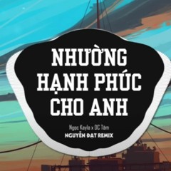 Nhường hạnh phúc cho anh - Remix
