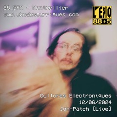 Cultures Electroniques: Jon-Patch [12/06/2024]