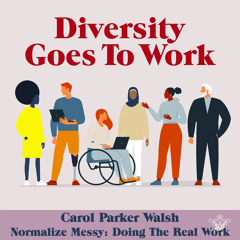 55 Carol Parker Walsh - Normalize Messy: Doing The Real Work