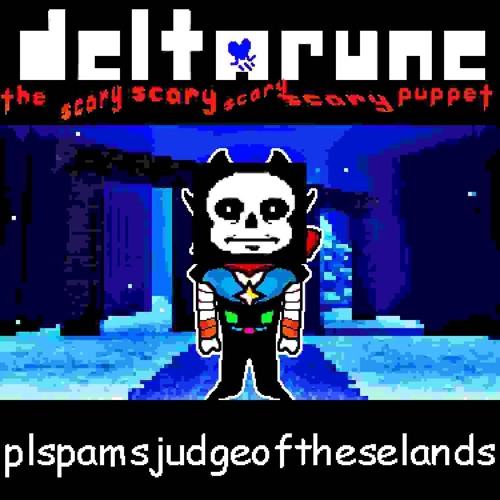 plspamsjudgeoftheselands [Deltarune; the Same Same Same Same Puppet]