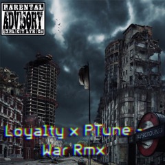 LOYALTY X P.TUNE- WAR Remix