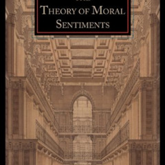 ACCESS EBOOK 💓 The Theory of Moral Sentiments by  Adam Smith [EPUB KINDLE PDF EBOOK]