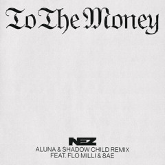 To The Money (Aluna & Shadow Child Remix) [feat. Flo Milli & 8AE]
