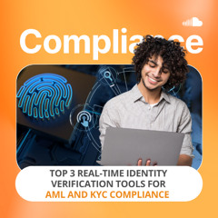 Top 3 Real-time Identity Verification Tools for AML and KYC Compliance