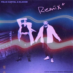 Felix Cartal & Elohim - Nothing Good Comes Easy (Remix)