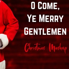 O COME YE MERRY GENTLEMEN