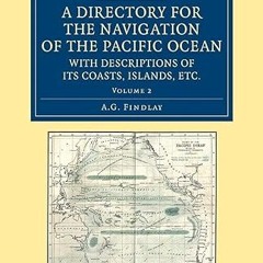 Read✔ ebook✔ ⚡PDF⚡ A Directory for the Navigation of the Pacific Ocean, with Descriptions of it