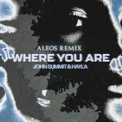 John Summit, Hayla - Where You Are (ALEOS Remix)