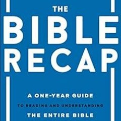 Read [PDF EBOOK EPUB KINDLE] The Bible Recap: A One-Year Guide to Reading and Understanding the Enti