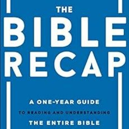 VIEW [EBOOK EPUB KINDLE PDF] The Bible Recap: A One-Year Guide to Reading and Understanding the Enti