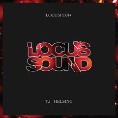 LOCUSFD014: TJ - Helsing [FREE DOWNLOAD]