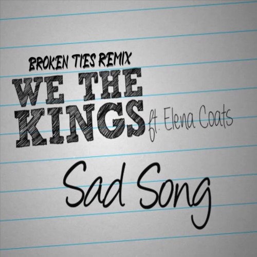 Stream We The Kings - Sad Song [BROKEN TIES REMIX] by Broken Ties | Listen  online for free on SoundCloud