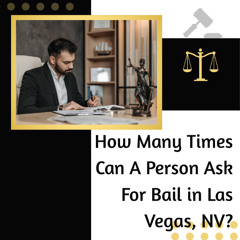 How Many Times Can A Person Ask For Bail in Las Vegas, NV?