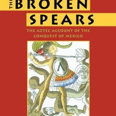 [VIEW] EBOOK EPUB KINDLE PDF The Broken Spears 2007 Revised Edition: The Aztec Accoun