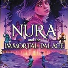 ACCESS [KINDLE PDF EBOOK EPUB] Nura and the Immortal Palace by M. T. Khan 📔