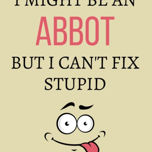 read i might be an abbot but i can't fix stupid: abbot notebook journal fun