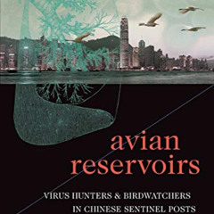 [Access] PDF 📚 Avian Reservoirs: Virus Hunters and Birdwatchers in Chinese Sentinel