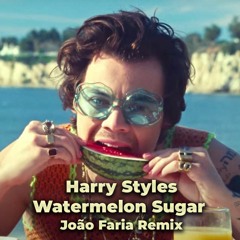 Watermelon Sugar (João Faria Remix)