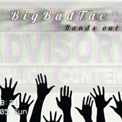 BigBadTae.music - Hands out 2025