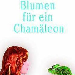 (PDF) Download Blumen für ein Chamäleon BY : Valeska Réon