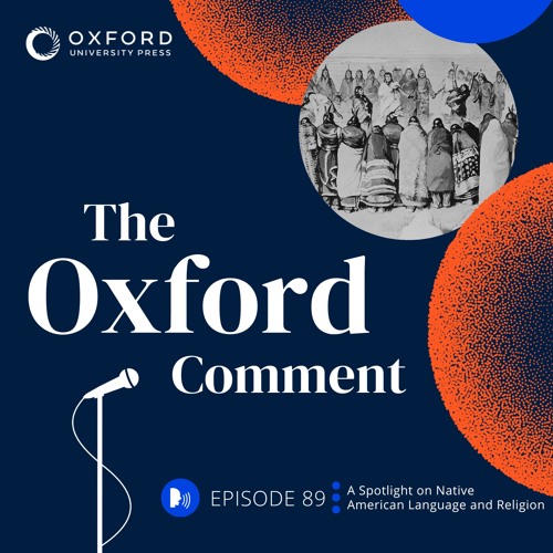 A Spotlight on Native American Language and Religion - Episode 89 - The Oxford Comment