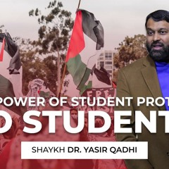Reflections on the Student Protests for Palestine | Shaykh Dr. Yasir Qadhi