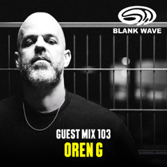Blank Wave Guest Mix 103: Oren G