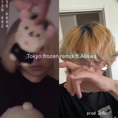 Tokyo frozen(remix) ++aliswa(prod.2kRu)