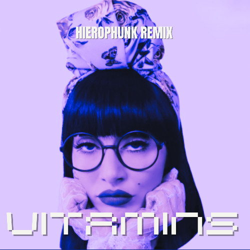 Vitamins (Hierophunk Remix)