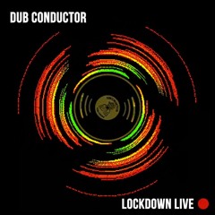 Lockdown Live - Dub Conductor